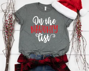 On the Naughty List Christmas T Shirt - Funny Christmas Couple Matching Shirt - Naughty or Nice Family Holiday Shirt